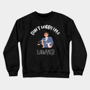 Don't Worry I'm A Lawyer Crewneck Sweatshirt